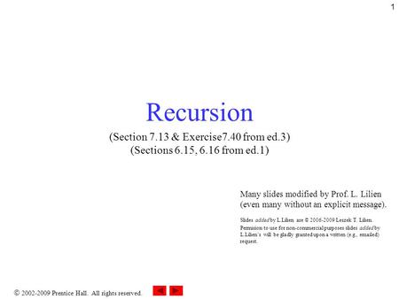  2002-2009 Prentice Hall. All rights reserved. 1 Recursion (Section 7.13 & Exercise7.40 from ed.3) (Sections 6.15, 6.16 from ed.1) Many slides modified.