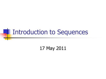 Introduction to Sequences 17 May 2011. Get Up!!!