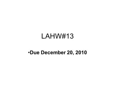 LAHW#13 Due December 20, 2010. 6.1 Eigenvalues and Eigenvectors 5. –The matrix represents a rotations of 90° counterclockwise. Obviously, Ax is never.