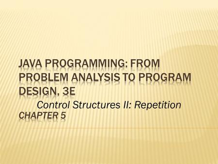 Control Structures II: Repetition.  Learn about repetition (looping) control structures  Explore how to construct and use count-controlled, sentinel-controlled,