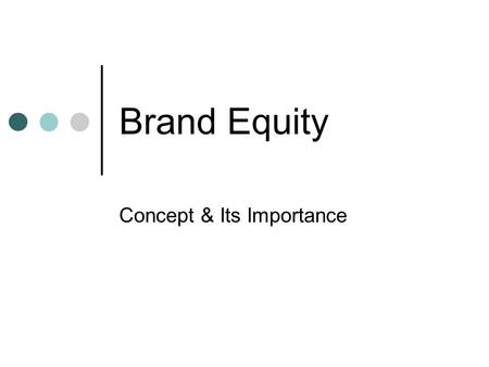 Brand Equity Concept & Its Importance. The Challenge More Products More Competitors More Media Same Consumers Same Needs GROWTH MANTRA?