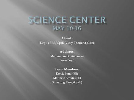 Client: Dept. of EE/CprE (Vicky Thorland-Oster) Advisors: Manimaran Govindarasu Jason Boyd Team Members: Derek Bond (EE) Matthew Schulz (EE) Si-myung Yang.