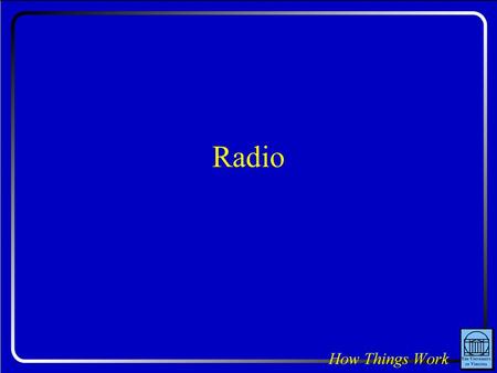 Radio. Question: If you took an electrically charged ball and shook it up and down rapidly, charges in a nearby metal object would move in response. How.