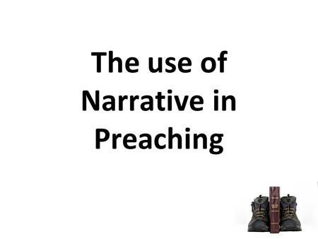 The use of Narrative in Preaching.