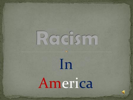 In America. ANYONE CAN BE A RACIST Racism is singling out one race or multiple races because an individual believes their race is dominant It can.