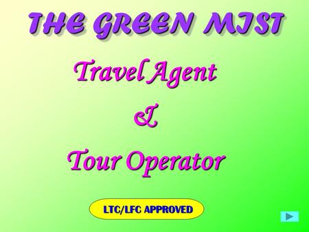 THE GREEN MIST THE GREEN MIST LTC/LFC APPROVED Travel Agent & Tour Operator.