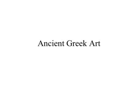 Ancient Greek Art. Periods Homeric period – 12 – 8 c. BCE Archaic period – 7 – 6 c. BCE Pre-Classic period – 490 – 440 BCE Classic period - 440 – 323.