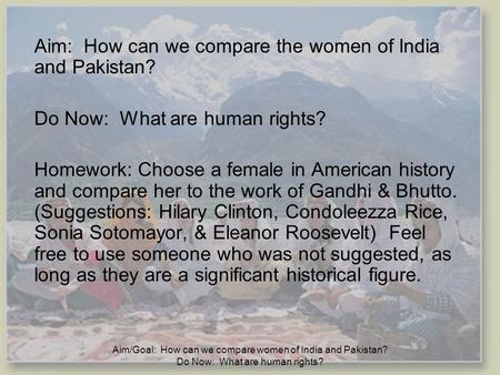 Aim/Goal: How can we compare women of India and Pakistan? Do Now: What are human rights? Aim: How can we compare the women of India and Pakistan? Do Now: