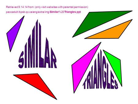 Retrieved 9.14.14 from: (only visit websites with parental permission) paccadult.lbpsb.qc.ca/eng/extra/img/Similar%20Triangles.ppt.