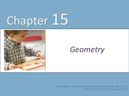 Chapter 15 To accompany Helping Children Learn Math Cdn Ed, Reys et al. ©2010 John Wiley & Sons Canada Ltd.