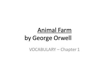 Animal Farm by George Orwell VOCABULARY – Chapter 1.