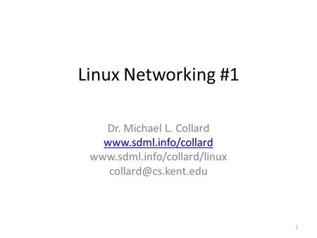 Linux Networking #1 Dr. Michael L. Collard   1.