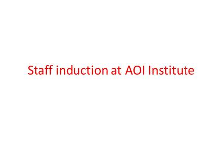 Staff induction at AOI Institute. An induction programme is an important process for bringing staff into an organisation. It provides an introduction.