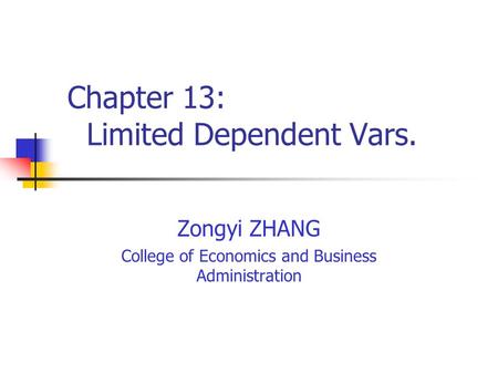 Chapter 13: Limited Dependent Vars. Zongyi ZHANG College of Economics and Business Administration.