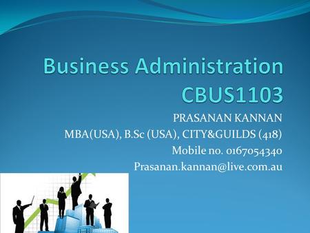 PRASANAN KANNAN MBA(USA), B.Sc (USA), CITY&GUILDS (418) Mobile no. 0167054340