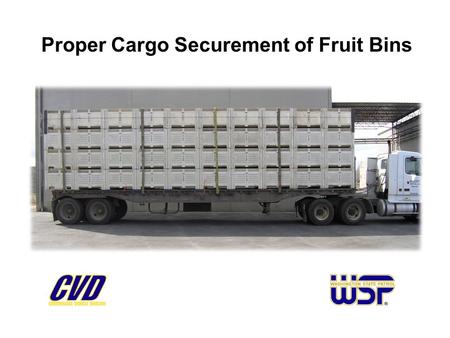 Proper Cargo Securement of Fruit Bins. Background Federal Motor Carrier Safety Administration (FMCSA) new cargo securement rules, January 1, 2004 Letter.