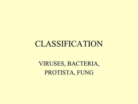 CLASSIFICATION VIRUSES, BACTERIA, PROTISTA, FUNG.