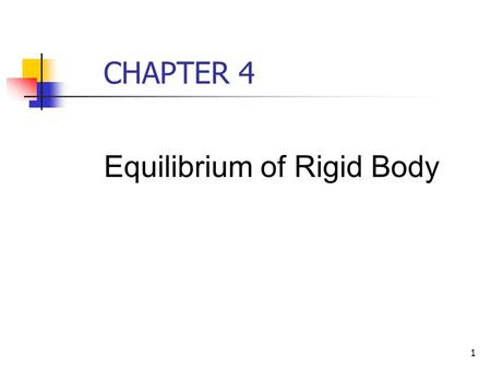 CHAPTER 4 Equilibrium of Rigid Body.