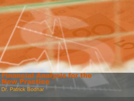 Financial Analysis for the New Practice Dr. Patrick Bodnar.