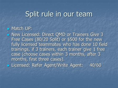 Split rule in our team Match UP: Match UP: New Licensed: Direct QMD or Trainers Give 3 Free Cases (80/20 Split) or $500 for the new fully licensed teammates.