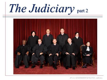 AP U.S. GOVERNMENT & POLITICS - Judiciary The Judiciary part 2.