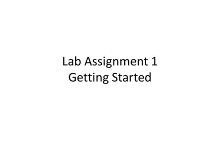 Lab Assignment 1 Getting Started. Submitting the LABS for grading Subject line of email message: CTEC 110 WA Lab 1 Assignments Attachment file names: