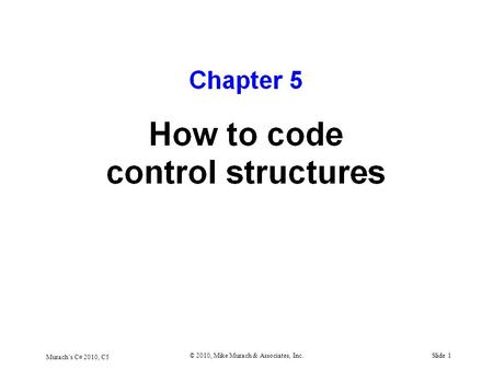 Murach’s C# 2010, C5 © 2010, Mike Murach & Associates, Inc.Slide 1.