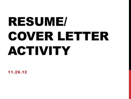 RESUME/ COVER LETTER ACTIVITY 11.26.12. COVER LETTERS STYLISTICS!!