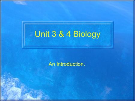 Unit 3 & 4 Biology An Introduction.. VCE Biology Unit 1 Unity and Diversity –Cells in Action –Functioning Organisms Unit 2 Organisms and their Environment.