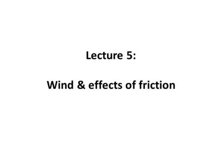 Lecture 5: Wind & effects of friction. The atmosphere is warmer in the equatorial belt than over the polar caps. These horizontal temperature gradients.