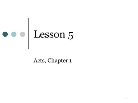 1 Lesson 5 Acts, Chapter 1. 2 Prologue (vs. 1-3) 1 Luke is the author of the book. This we asserted in our introductory comments Thus, Acts is a companion.