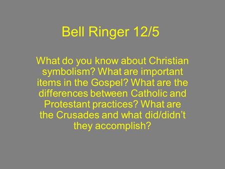 Bell Ringer 12/5 What do you know about Christian symbolism? What are important items in the Gospel? What are the differences between Catholic and Protestant.