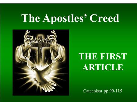 The Apostles’ Creed THE FIRST ARTICLE Catechism pp 99-115.