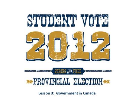 Lesson 3: Government in Canada. Government in Canada Canada is a federal state, parliamentary democracy and constitutional monarchy. A federal state brings.