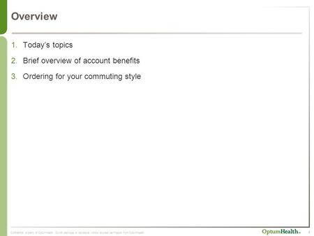 Confidential property of OptumHealth. Do not distribute or reproduce without express permission from OptumHealth. Overview 1.Today’s topics 2.Brief overview.