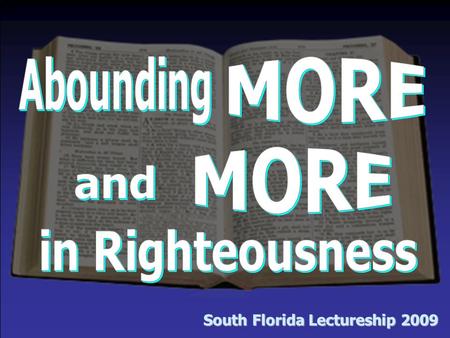 South Florida Lectureship 2009. Introduction Defining “Righteousness” –“the character or quality of being right or just” –it was formerly spelled “rightwiseness”