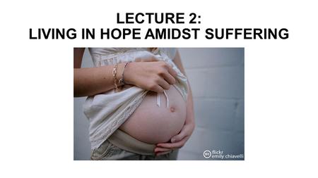 LECTURE 2: LIVING IN HOPE AMIDST SUFFERING. QUESTIONS: HOPE, SUFFERING, THE SPIRIT What difference does the Spirit make in our everyday lives? How can.