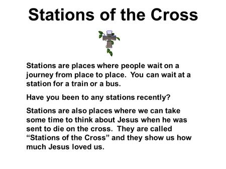 Stations of the Cross Stations are places where people wait on a journey from place to place. You can wait at a station for a train or a bus. Have you.