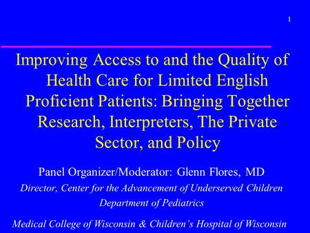 1 Improving Access to and the Quality of Health Care for Limited English Proficient Patients: Bringing Together Research, Interpreters, The Private Sector,