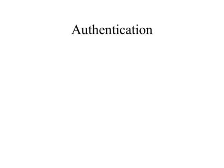 Authentication. Goal: Bob wants Alice to “prove” her identity to him Protocol ap1.0: Alice says “I am Alice” Failure scenario?? “I am Alice”