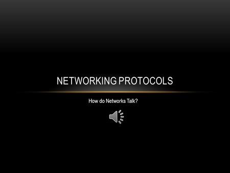 NETWORKING PROTOCOLS How do Networks Talk? THE PROTOCOL Rules that define how network devices communicate with each other Ensures that products from.