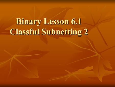 Binary Lesson 6.1 Classful Subnetting 2