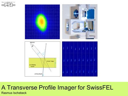 A Transverse Profile Imager for SwissFEL Rasmus Ischebeck.