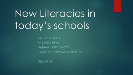 New Literacies in today’s schools STEPHANIE VALLE RAJ JATIN SHAH NATHAN HARRY ZAVOS PRADEEP CHOWDARY KORIPELLA GROUP #8.