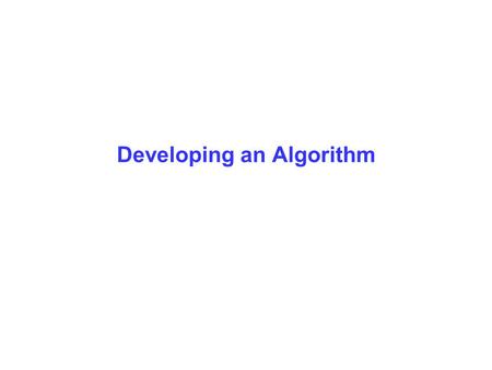 Developing an Algorithm. Simple Program Design, Fourth Edition Chapter 3 2 Objectives In this chapter you will be able to: Introduce methods of analyzing.