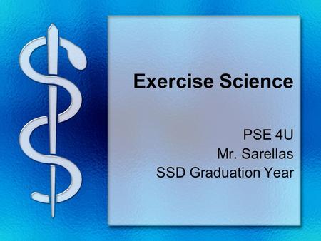 Exercise Science PSE 4U Mr. Sarellas SSD Graduation Year.