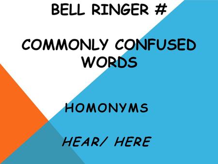 Bell ringer # Commonly Confused Words