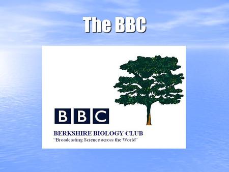 The BBC. An Overview The B erkshire B iology C lub- A group headed by our learning community back at our school. The B erkshire B iology C lub- A group.