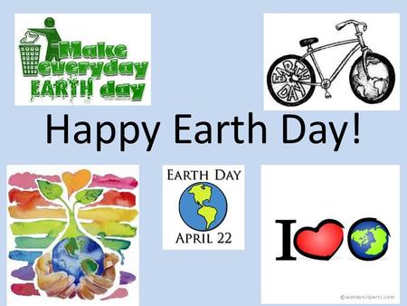 Happy Earth Day!. Why did we begin to celebrate Earth Day? Founded in 1970 as a day of education about environmental issues Globally celebrated holiday.