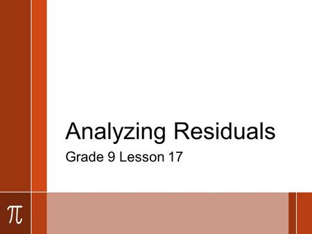 Analyzing Residuals Grade 9 Lesson 17. Learning Intentions ›We are learning to analyze residuals.